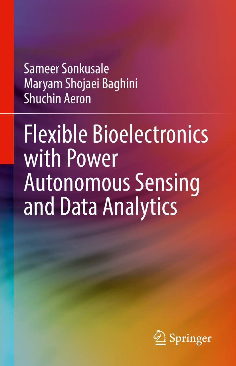 Titlebook: Flexible Bioelectronics with Power Autonomous Sensing and Data Analytics; Sameer Sonkusale,Maryam Shojaei Baghini,Shuchin Ae Book 2022 The Titlebook: Flexible Bioelectronics with Power Autonomous Sensing and Data Analytics; Sameer Sonkusale,Maryam Shojaei Baghini,Shuchin Ae Book 2022 The