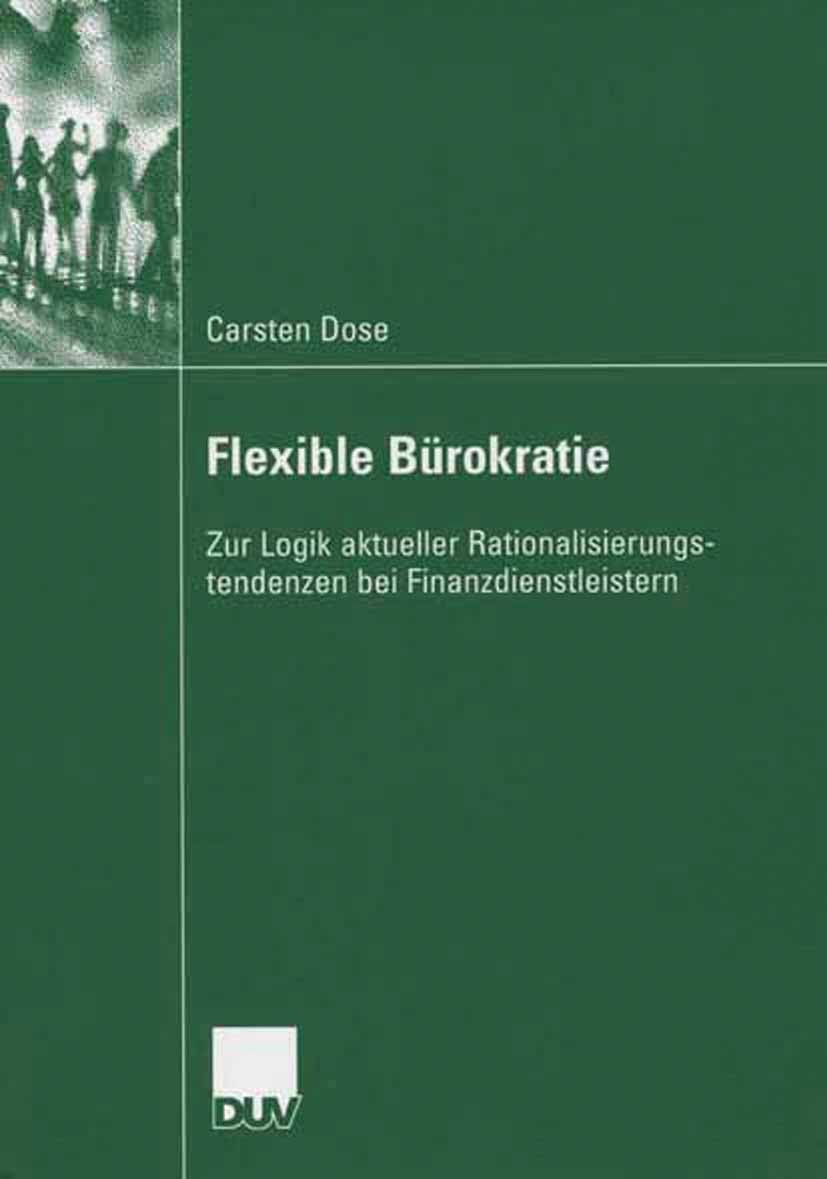 Titlebook: Flexible Bürokratie; Zur Logik aktueller Carsten Dose Book 2006 VS Verlag für Sozialwissenschaften | Springer Fachmedien Wiesbaden GmbH, W Titlebook: Flexible Bürokratie; Zur Logik aktueller Carsten Dose Book 2006 VS Verlag für Sozialwissenschaften | Springer Fachmedien Wiesbaden GmbH, W