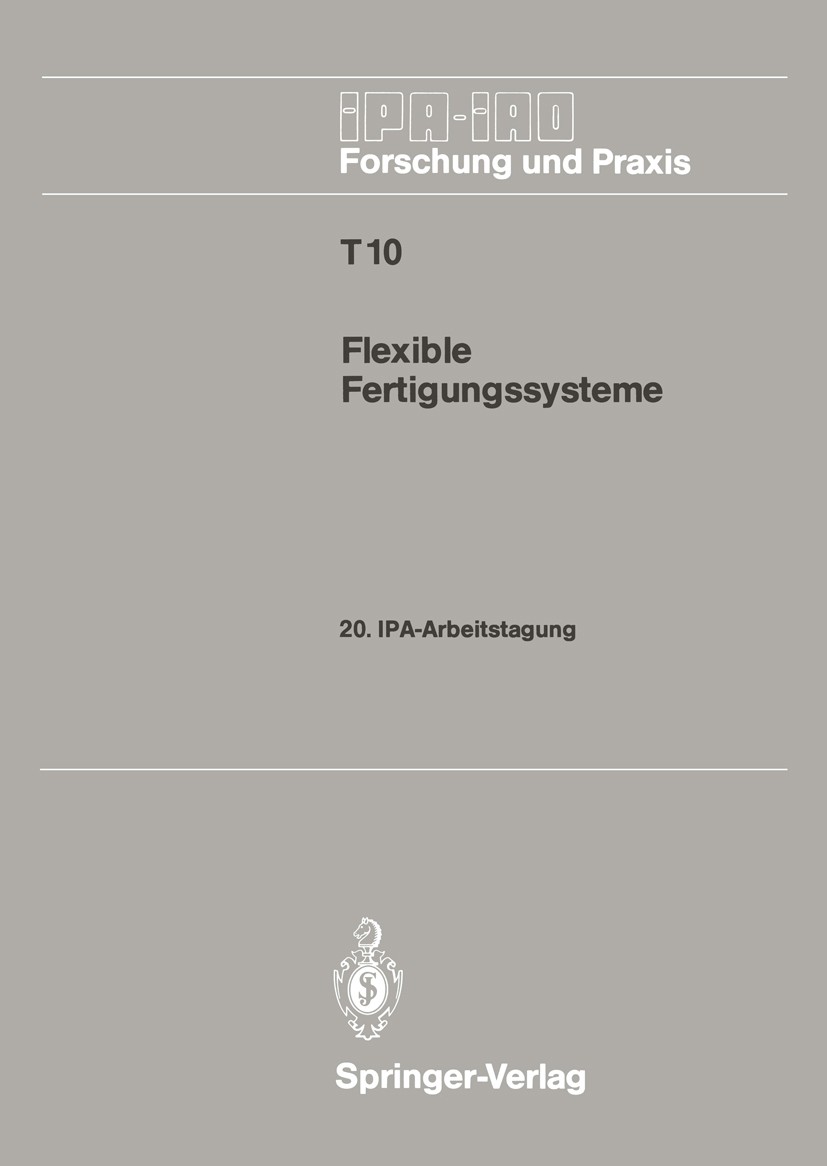 Titlebook: Flexible Fertigungssysteme; 20. IPA-Arbeitstagun H. J. Warnecke (o. Professor) Book 1988 Springer-Verlag Berlin Heidelberg 1988 Automatisie Titlebook: Flexible Fertigungssysteme; 20. IPA-Arbeitstagun H. J. Warnecke (o. Professor) Book 1988 Springer-Verlag Berlin Heidelberg 1988 Automatisie