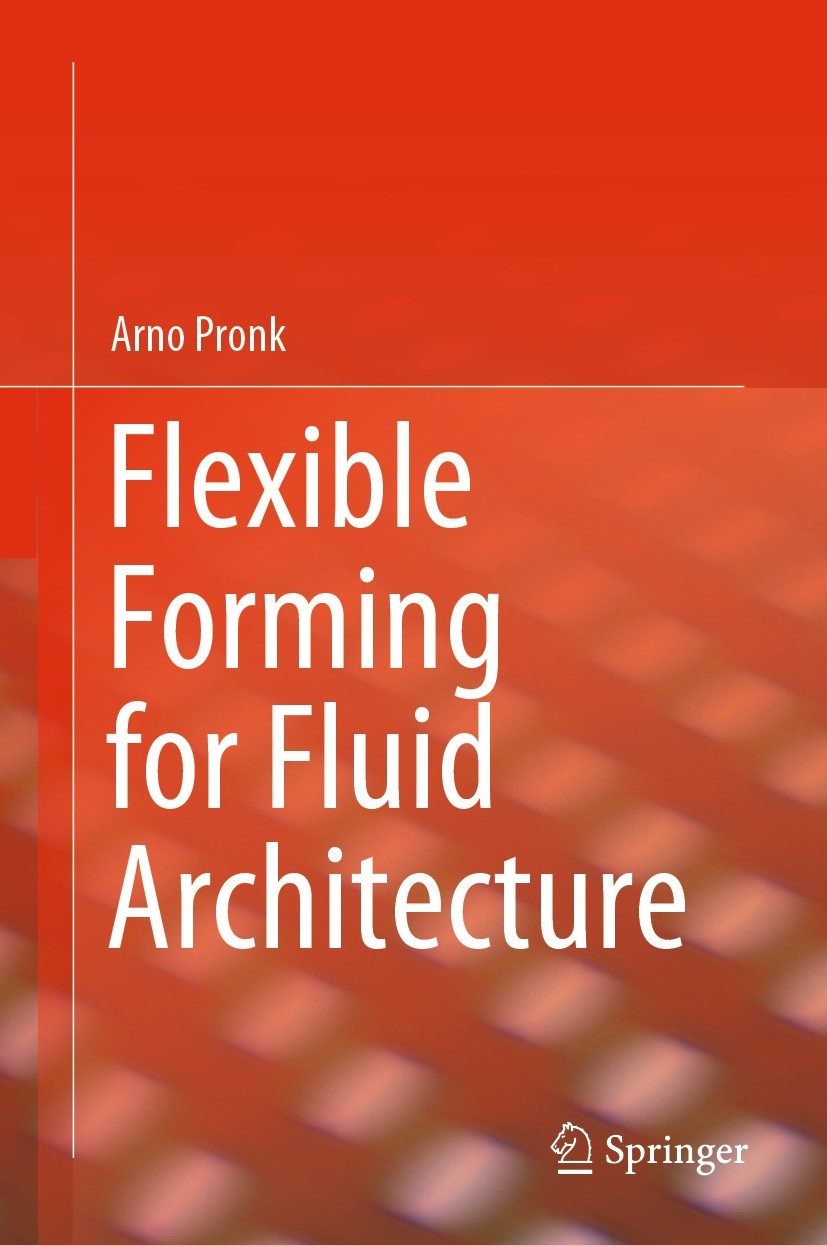Titlebook: Flexible Forming for Fluid Architecture; Arno Pronk Book 2021 Springer Nature Switzerland AG 2021 Flexible Moulds.Spatial Structures.Shell Titlebook: Flexible Forming for Fluid Architecture; Arno Pronk Book 2021 Springer Nature Switzerland AG 2021 Flexible Moulds.Spatial Structures.Shell