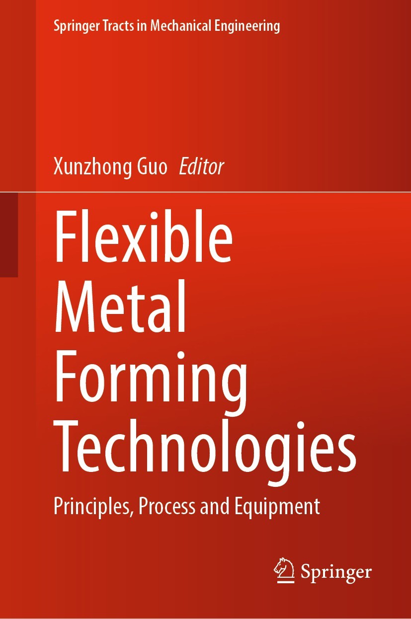 Titlebook: Flexible Metal Forming Technologies; Principles, Process Xunzhong Guo Book 2022 The Editor(s) (if applicable) and The Author(s), under exc Titlebook: Flexible Metal Forming Technologies; Principles, Process Xunzhong Guo Book 2022 The Editor(s) (if applicable) and The Author(s), under exc
