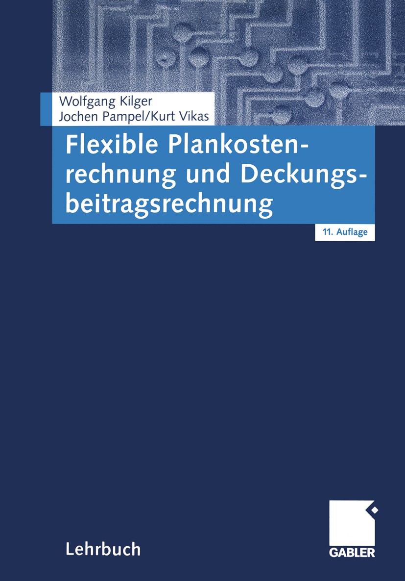 Titlebook: Flexible Plankostenrechnung und Deckungsbeitragsrechnung; Wolfgang Kilger,Jochen R. Pampel,Kurt Vikas Textbook 200211th edition Springer F Titlebook: Flexible Plankostenrechnung und Deckungsbeitragsrechnung; Wolfgang Kilger,Jochen R. Pampel,Kurt Vikas Textbook 200211th edition Springer F