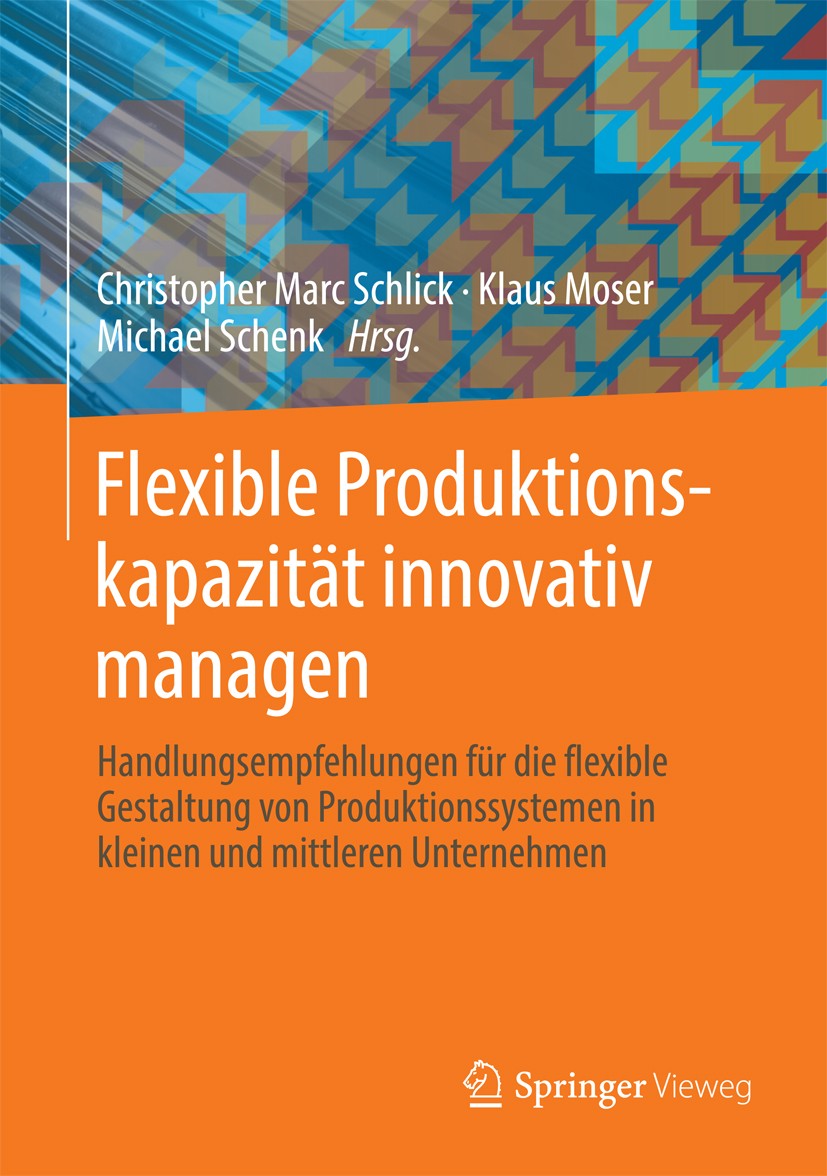 Titlebook: Flexible Produktionskapazität innovativ managen; Handlungsempfehlunge Christopher Marc Schlick,Klaus Moser,Michael Schen Book 2014 Springer Titlebook: Flexible Produktionskapazität innovativ managen; Handlungsempfehlunge Christopher Marc Schlick,Klaus Moser,Michael Schen Book 2014 Springer