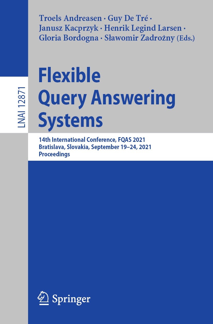 Titlebook: Flexible Query Answering Systems; 14th International C Troels Andreasen,Guy De Tré,Sławomir Zadrożny Conference proceedings 2021 Springer N Titlebook: Flexible Query Answering Systems; 14th International C Troels Andreasen,Guy De Tré,Sławomir Zadrożny Conference proceedings 2021 Springer N