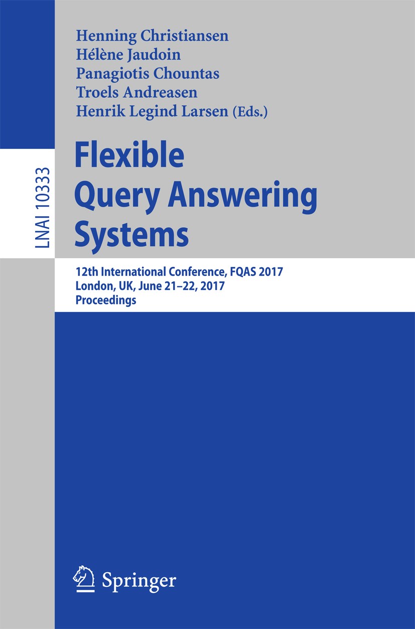 Titlebook: Flexible Query Answering Systems; 12th International C Henning Christiansen,Hélène Jaudoin,Henrik Legind Conference proceedings 2017 Sprin Titlebook: Flexible Query Answering Systems; 12th International C Henning Christiansen,Hélène Jaudoin,Henrik Legind Conference proceedings 2017 Sprin