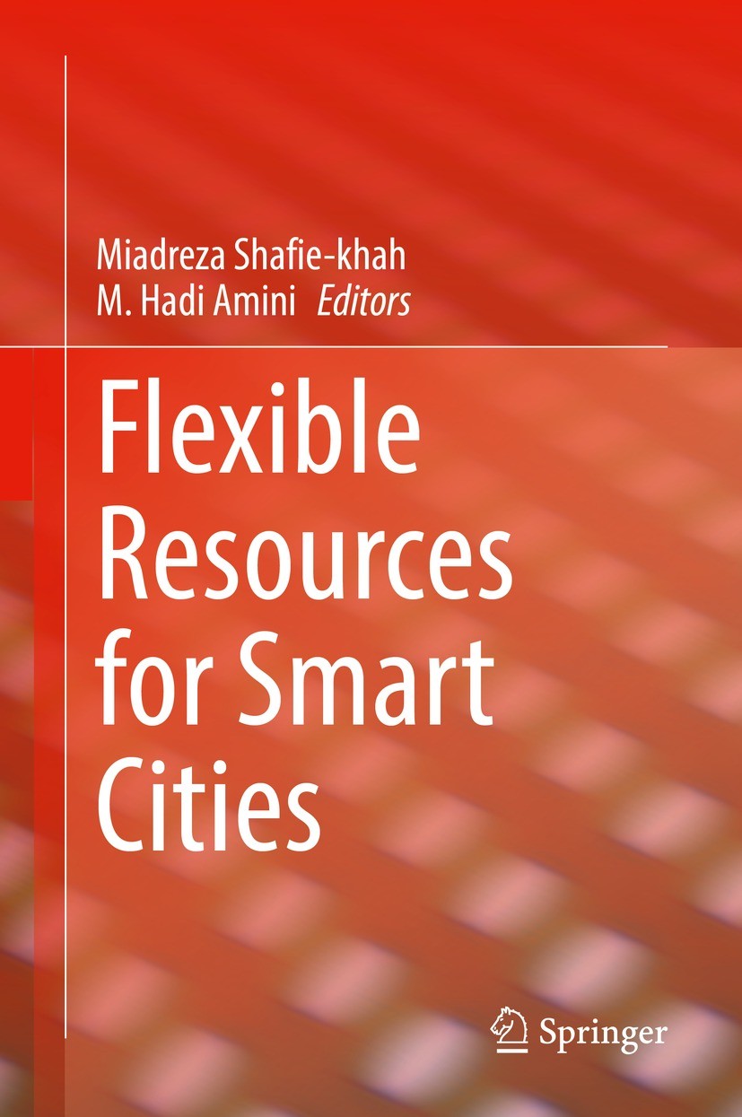Titlebook: Flexible Resources for Smart Cities; Miadreza Shafie-khah,M Hadi Amini Book 2021 Springer Nature Switzerland AG 2021 Smart cities.Smart ci Titlebook: Flexible Resources for Smart Cities; Miadreza Shafie-khah,M Hadi Amini Book 2021 Springer Nature Switzerland AG 2021 Smart cities.Smart ci