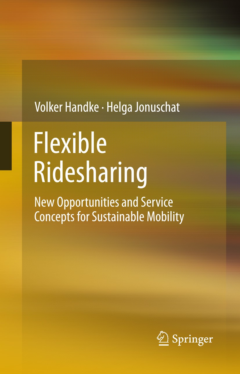 Titlebook: Flexible Ridesharing; New Opportunities an Volker Handke,Helga Jonuschat Book 2013 Springer-Verlag Berlin Heidelberg 2013 Electronic and Co Titlebook: Flexible Ridesharing; New Opportunities an Volker Handke,Helga Jonuschat Book 2013 Springer-Verlag Berlin Heidelberg 2013 Electronic and Co