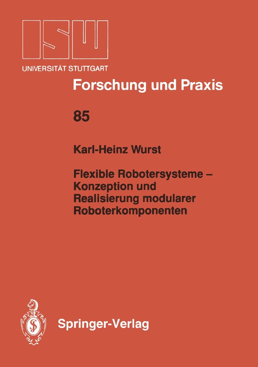 Titlebook: Flexible Robotersysteme — Konzeption und Realisierung modularer Roboterkomponenten; Karl-Heinz Wurst Book 1991 Springer-Verlag Berlin Heid Titlebook: Flexible Robotersysteme — Konzeption und Realisierung modularer Roboterkomponenten; Karl-Heinz Wurst Book 1991 Springer-Verlag Berlin Heid