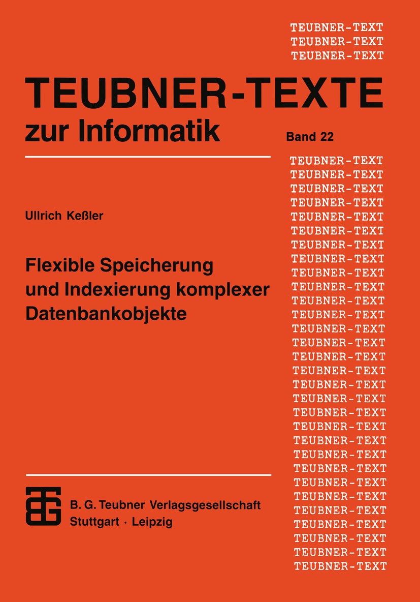 Titlebook: Flexible Speicherung und Indexierung komplexer Datenbankobjekte; Ullrich Keßler Textbook 1997 B.G. Teubner Verlagsgesellschaft Leipzig 199 Titlebook: Flexible Speicherung und Indexierung komplexer Datenbankobjekte; Ullrich Keßler Textbook 1997 B.G. Teubner Verlagsgesellschaft Leipzig 199
