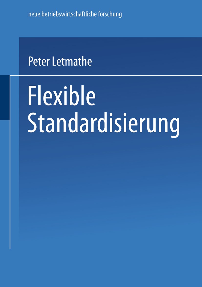 Titlebook: Flexible Standardisierung; Ein dezentrales Prod Peter Letmathe Book 2002 Springer Fachmedien Wiesbaden 2002 Betriebswirtschaft.Dezentralisi Titlebook: Flexible Standardisierung; Ein dezentrales Prod Peter Letmathe Book 2002 Springer Fachmedien Wiesbaden 2002 Betriebswirtschaft.Dezentralisi