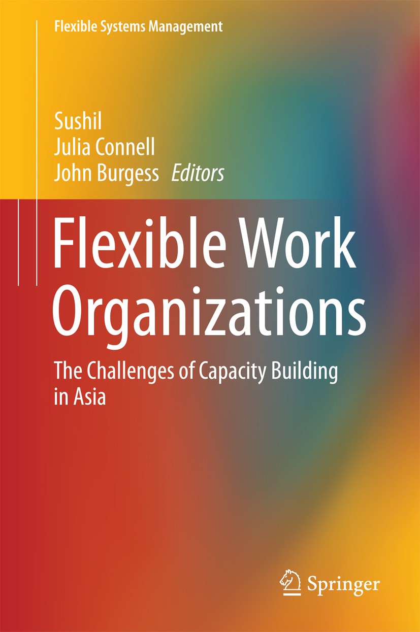 Titlebook: Flexible Work Organizations; The Challenges of Ca Sushil,Julia Connell,John Burgess Book 2016 Springer India 2016 Flexibility and Internati Titlebook: Flexible Work Organizations; The Challenges of Ca Sushil,Julia Connell,John Burgess Book 2016 Springer India 2016 Flexibility and Internati