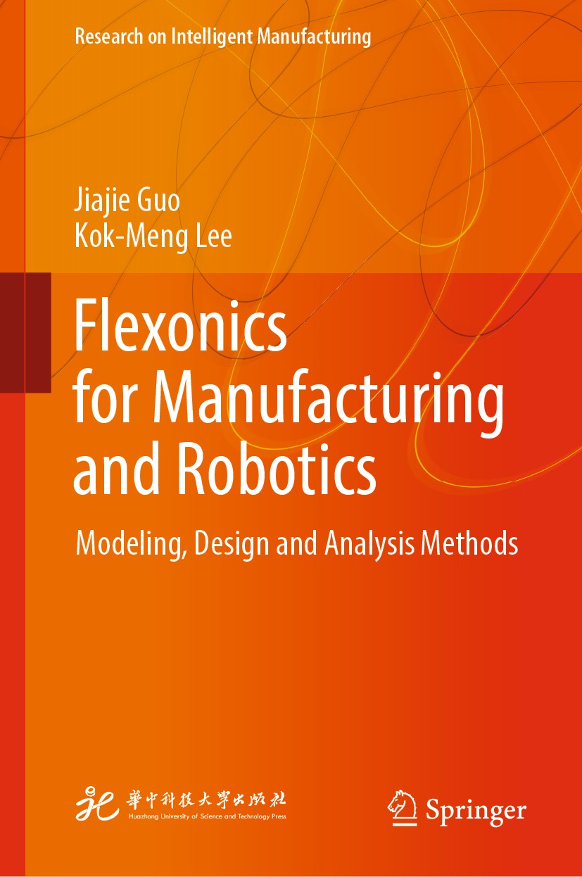 Titlebook: Flexonics for Manufacturing and Robotics; Modeling, Design and Jiajie Guo,Kok-Meng Lee Book 2019 Huazhong University of Science and Technol Titlebook: Flexonics for Manufacturing and Robotics; Modeling, Design and Jiajie Guo,Kok-Meng Lee Book 2019 Huazhong University of Science and Technol