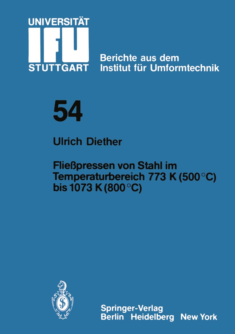 Titlebook: Fließpressen von Stahl im Temperaturbereich 773 K (500°C) bis 1073 (800°C); Ulrich Diether Book 1980 Springer-Verlag Berlin Heidelberg 198 Titlebook: Fließpressen von Stahl im Temperaturbereich 773 K (500°C) bis 1073 (800°C); Ulrich Diether Book 1980 Springer-Verlag Berlin Heidelberg 198