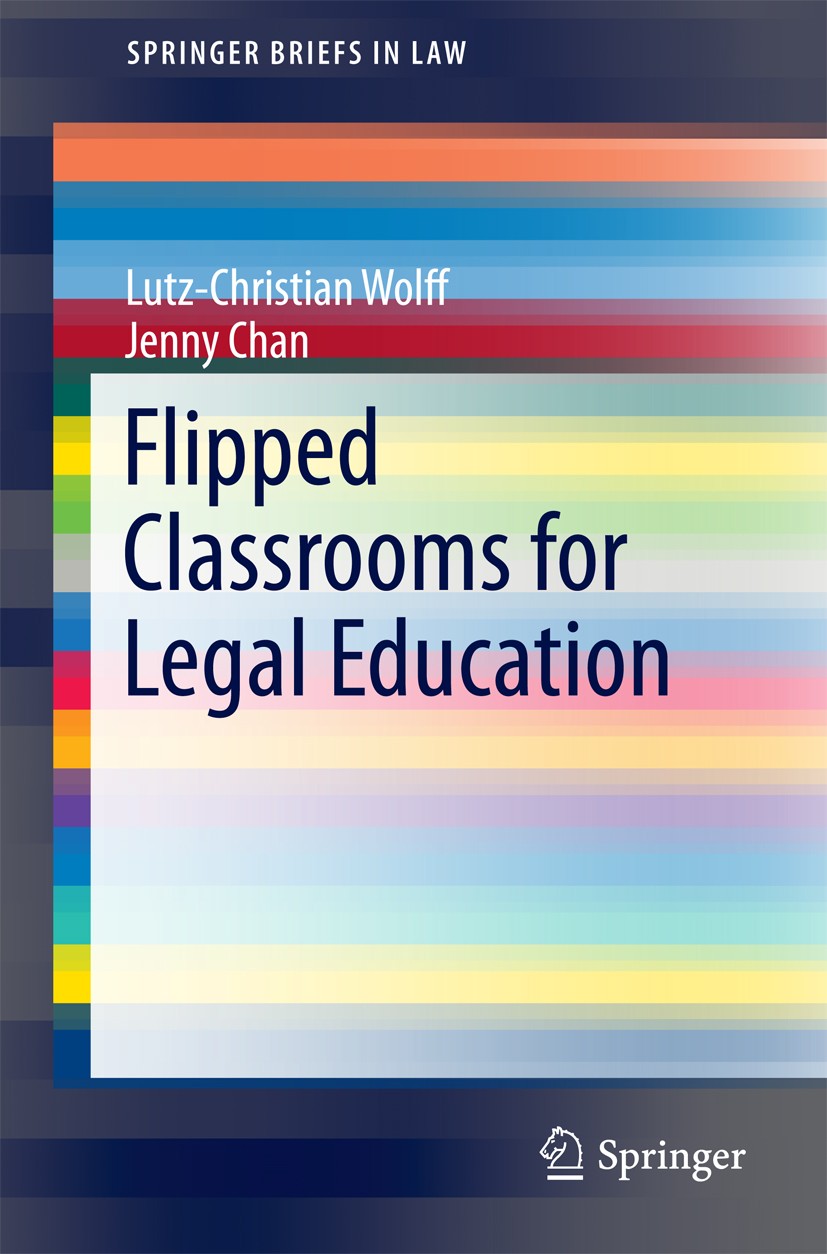 Titlebook: Flipped Classrooms for Legal Education; Lutz-Christian Wolff,Jenny Chan Book 2016 The Author(s) 2016 E-learning.Flipped Classrooms.Blended Titlebook: Flipped Classrooms for Legal Education; Lutz-Christian Wolff,Jenny Chan Book 2016 The Author(s) 2016 E-learning.Flipped Classrooms.Blended