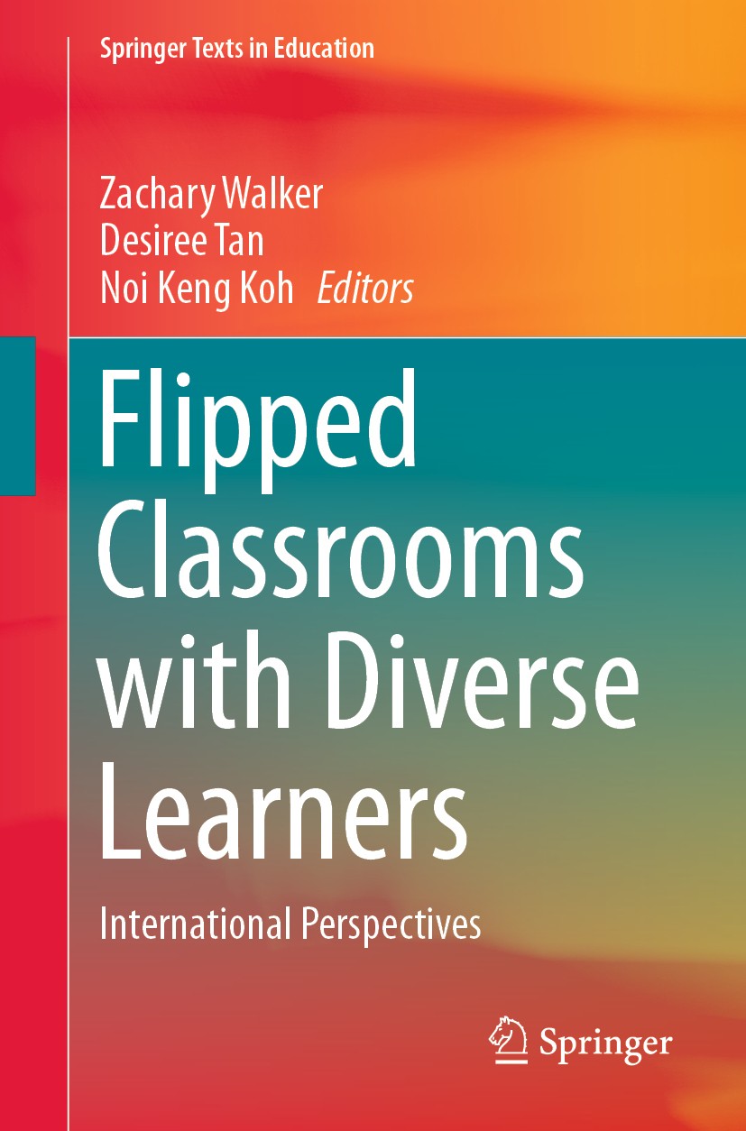 Titlebook: Flipped Classrooms with Diverse Learners; International Perspe Zachary Walker,Desiree Tan,Noi Keng Koh Textbook 2020 Springer Nature Singap Titlebook: Flipped Classrooms with Diverse Learners; International Perspe Zachary Walker,Desiree Tan,Noi Keng Koh Textbook 2020 Springer Nature Singap