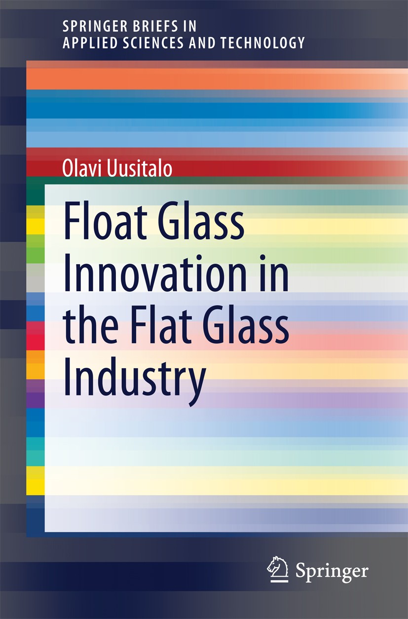 Titlebook: Float Glass Innovation in the Flat Glass Industry; Olavi Uusitalo Book 2014 The Editor(s) (if applicable) and The Author(s), under exclusi Titlebook: Float Glass Innovation in the Flat Glass Industry; Olavi Uusitalo Book 2014 The Editor(s) (if applicable) and The Author(s), under exclusi
