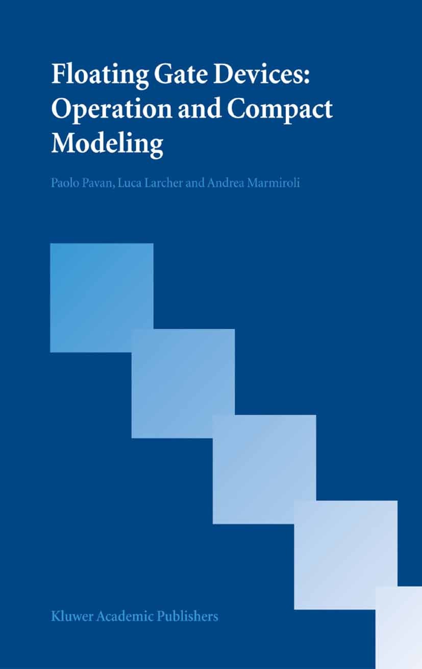 Titlebook: Floating Gate Devices: Operation and Compact Modeling; Paolo Pavan,Luca Larcher,Andrea Marmiroli Book 2004 Springer Science+Business Media Titlebook: Floating Gate Devices: Operation and Compact Modeling; Paolo Pavan,Luca Larcher,Andrea Marmiroli Book 2004 Springer Science+Business Media