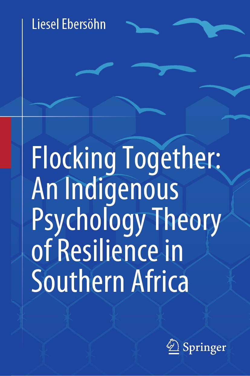 Titlebook: Flocking Together: An Indigenous Psychology Theory of Resilience in Southern Africa; Liesel Ebersöhn Book 2019 Springer Nature Switzerland Titlebook: Flocking Together: An Indigenous Psychology Theory of Resilience in Southern Africa; Liesel Ebersöhn Book 2019 Springer Nature Switzerland