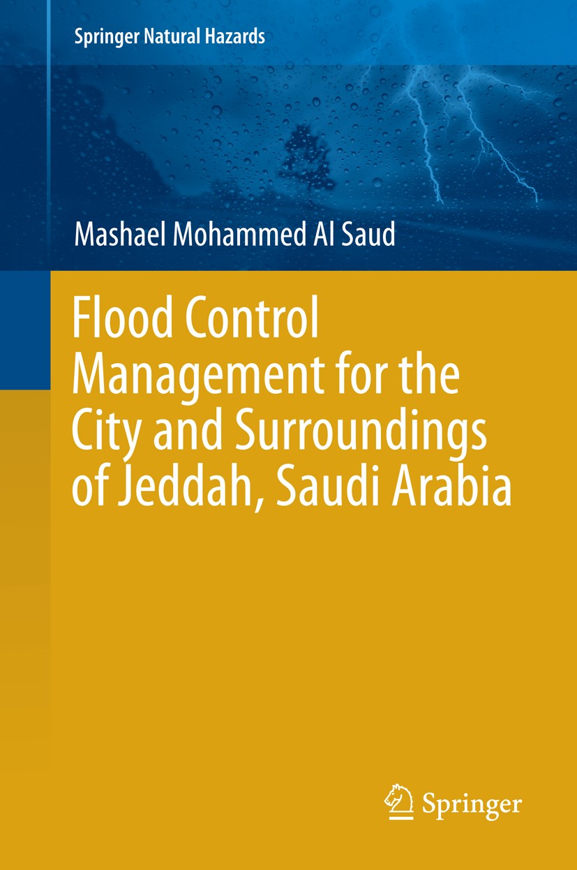 Titlebook: Flood Control Management for the City and Surroundings of Jeddah, Saudi Arabia; Mashael‘Mohammed Al Saud Book 2015 Springer Science+Busine Titlebook: Flood Control Management for the City and Surroundings of Jeddah, Saudi Arabia; Mashael‘Mohammed Al Saud Book 2015 Springer Science+Busine