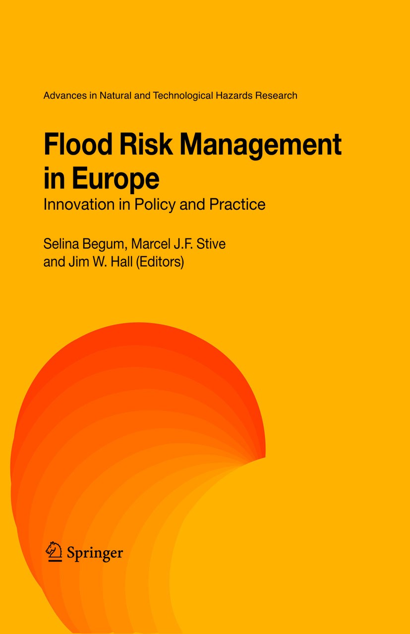Titlebook: Flood Risk Management in Europe; Innovation in Policy Selina Begum,Marcel J. F. Stive,Jim W. Hall Book 2007 Springer Science+Business Media Titlebook: Flood Risk Management in Europe; Innovation in Policy Selina Begum,Marcel J. F. Stive,Jim W. Hall Book 2007 Springer Science+Business Media