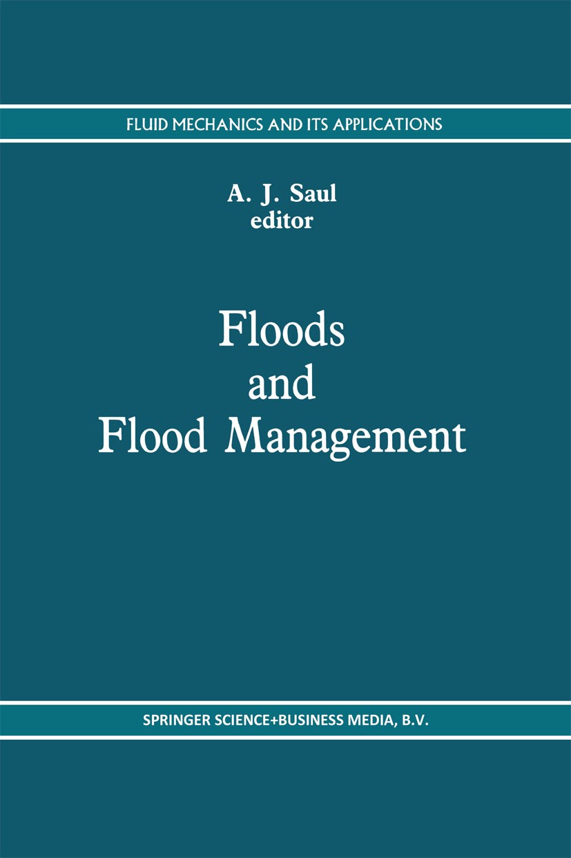 Titlebook: Floods and Flood Management; A. J. Saul Book 1992 Springer Science+Business Media Dordrecht 1992 computer.control.damage.development.flood Titlebook: Floods and Flood Management; A. J. Saul Book 1992 Springer Science+Business Media Dordrecht 1992 computer.control.damage.development.flood
