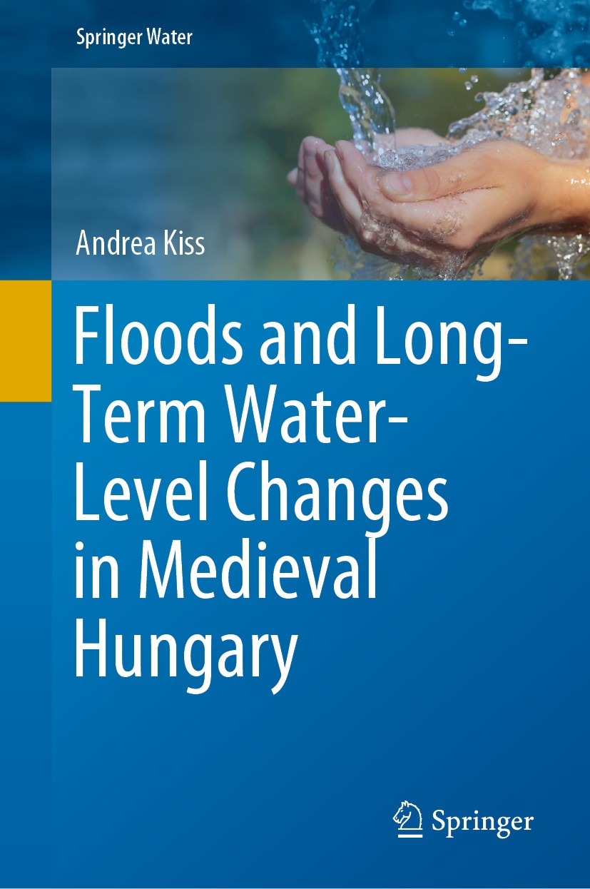 Titlebook: Floods and Long-Term Water-Level Changes in Medieval Hungary; Andrea Kiss Book 2019 Springer Nature Switzerland AG 2019 Climate Variabilit Titlebook: Floods and Long-Term Water-Level Changes in Medieval Hungary; Andrea Kiss Book 2019 Springer Nature Switzerland AG 2019 Climate Variabilit
