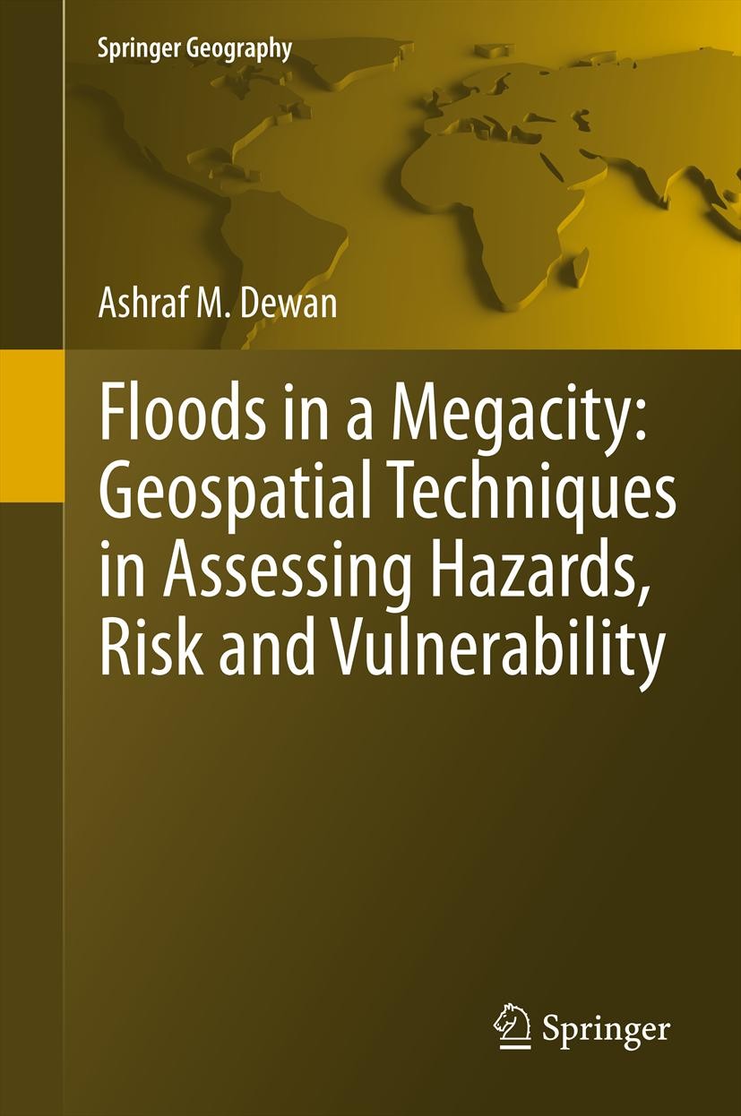 Titlebook: Floods in a Megacity; Geospatial Technique Ashraf Dewan Book 2013 Springer Science+Business Media Dordrecht 2013 Dhaka Megacity.Flood Risk Titlebook: Floods in a Megacity; Geospatial Technique Ashraf Dewan Book 2013 Springer Science+Business Media Dordrecht 2013 Dhaka Megacity.Flood Risk