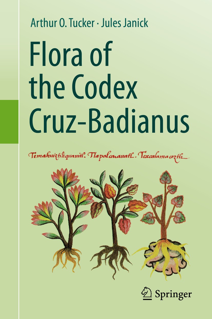 Titlebook: Flora of the Codex Cruz-Badianus; Arthur O. Tucker,Jules Janick Book 2020 Springer Nature Switzerland AG 2020 Herbal.Botany.Ancient Manusc Titlebook: Flora of the Codex Cruz-Badianus; Arthur O. Tucker,Jules Janick Book 2020 Springer Nature Switzerland AG 2020 Herbal.Botany.Ancient Manusc