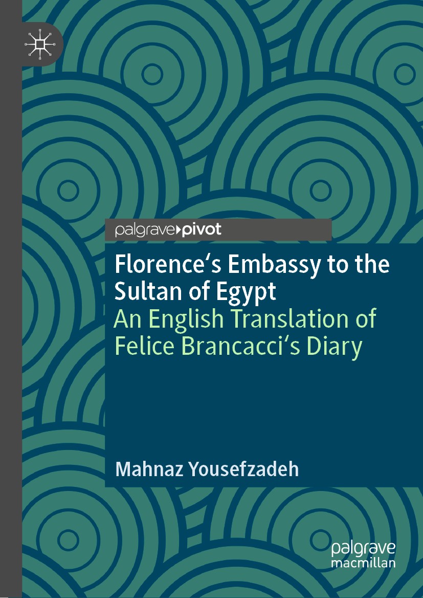 Titlebook: Florence‘s Embassy to the Sultan of Egypt; An English Translati Mahnaz Yousefzadeh Book 2018 The Editor(s) (if applicable) and The Author(s Titlebook: Florence‘s Embassy to the Sultan of Egypt; An English Translati Mahnaz Yousefzadeh Book 2018 The Editor(s) (if applicable) and The Author(s