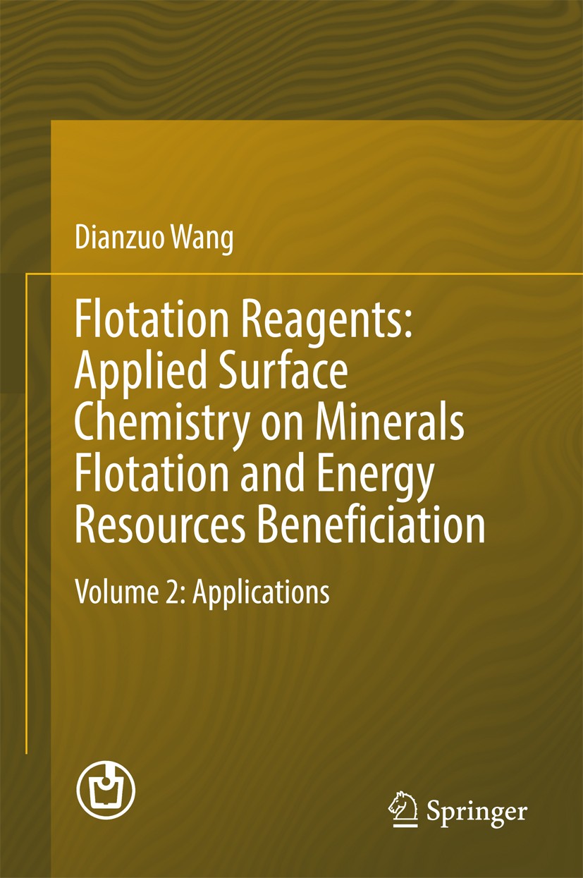 Titlebook: Flotation Reagents: Applied Surface Chemistry on Minerals Flotation and Energy Resources Beneficiati; Volume 2: Applicatio Dianzuo Wang Boo Titlebook: Flotation Reagents: Applied Surface Chemistry on Minerals Flotation and Energy Resources Beneficiati; Volume 2: Applicatio Dianzuo Wang Boo