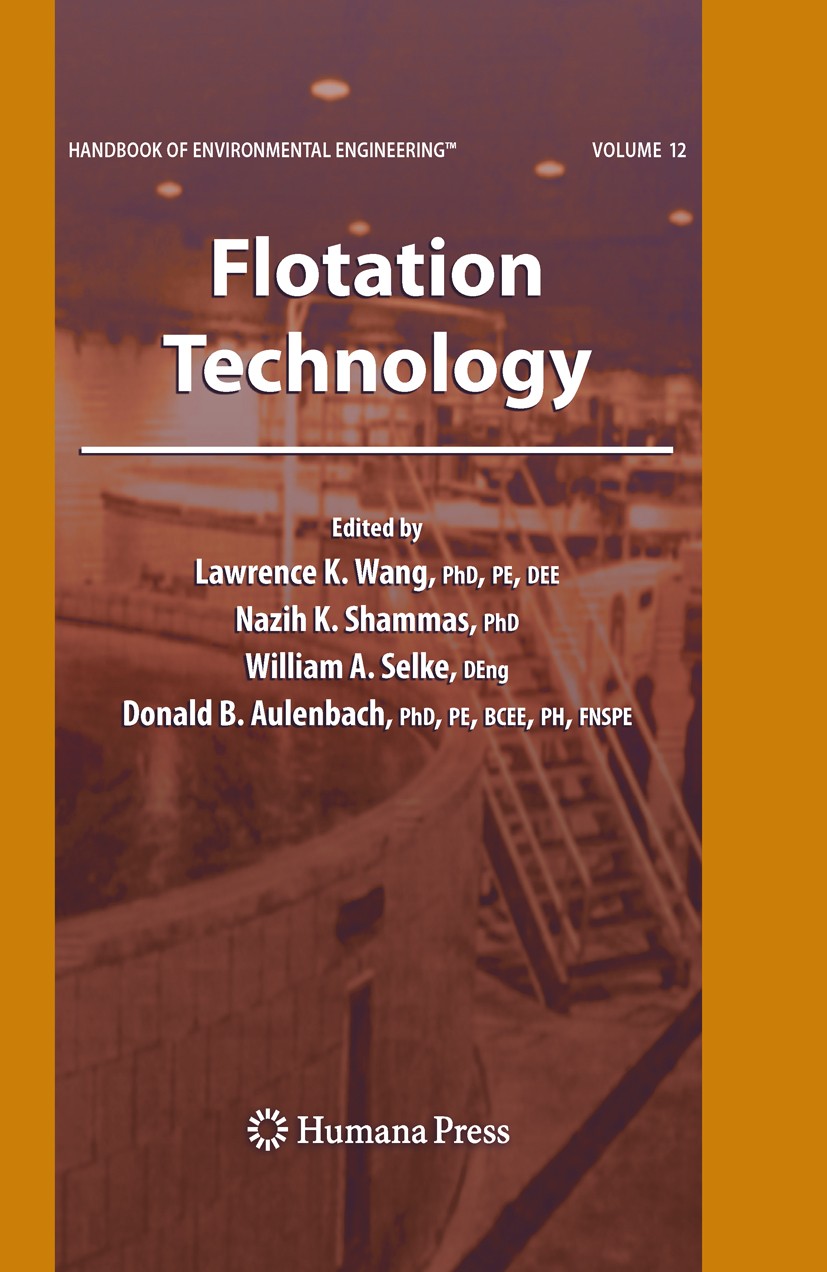 Titlebook: Flotation Technology; Volume 12 Lawrence K. Wang,Nazih K. Shammas,Donald B. Aulenb Book 2010 The Editor(s) (if applicable) and The Author(s Titlebook: Flotation Technology; Volume 12 Lawrence K. Wang,Nazih K. Shammas,Donald B. Aulenb Book 2010 The Editor(s) (if applicable) and The Author(s