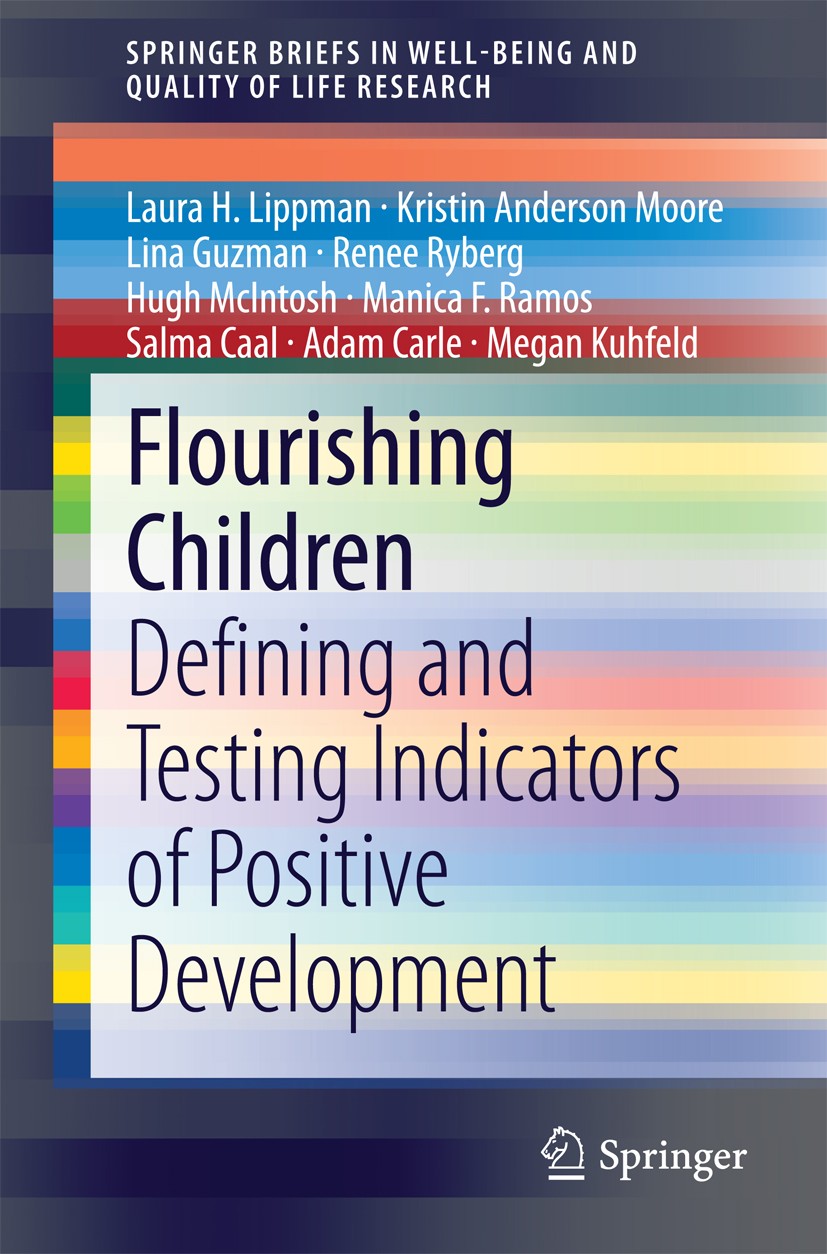 Titlebook: Flourishing Children; Defining and Testing Laura H. Lippman,Kristin Anderson Moore,Megan Kuhf Book 2014 The Author(s) 2014 Adolescent Well- Titlebook: Flourishing Children; Defining and Testing Laura H. Lippman,Kristin Anderson Moore,Megan Kuhf Book 2014 The Author(s) 2014 Adolescent Well-