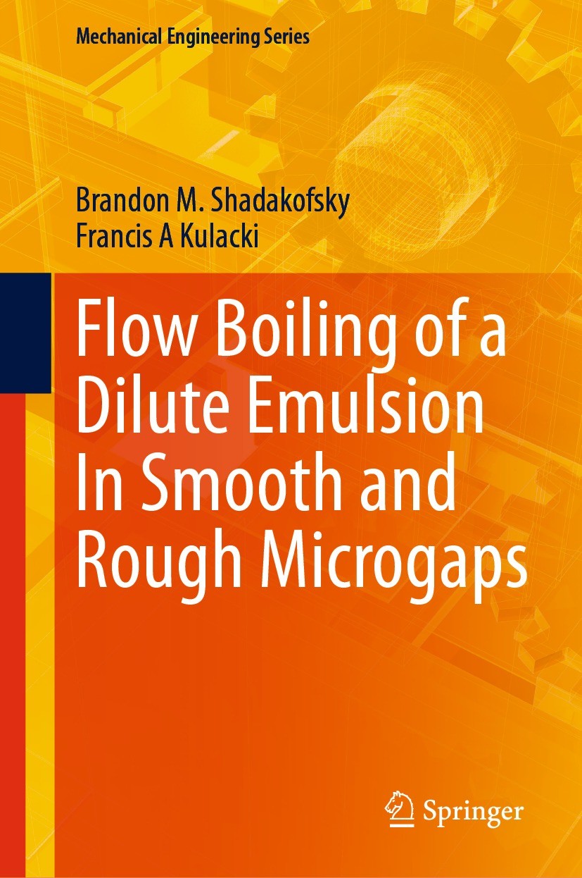 Titlebook: Flow Boiling of a Dilute Emulsion In Smooth and Rough Microgaps; Brandon M. Shadakofsky,Francis A Kulacki Book 2023 The Editor(s) (if appl Titlebook: Flow Boiling of a Dilute Emulsion In Smooth and Rough Microgaps; Brandon M. Shadakofsky,Francis A Kulacki Book 2023 The Editor(s) (if appl