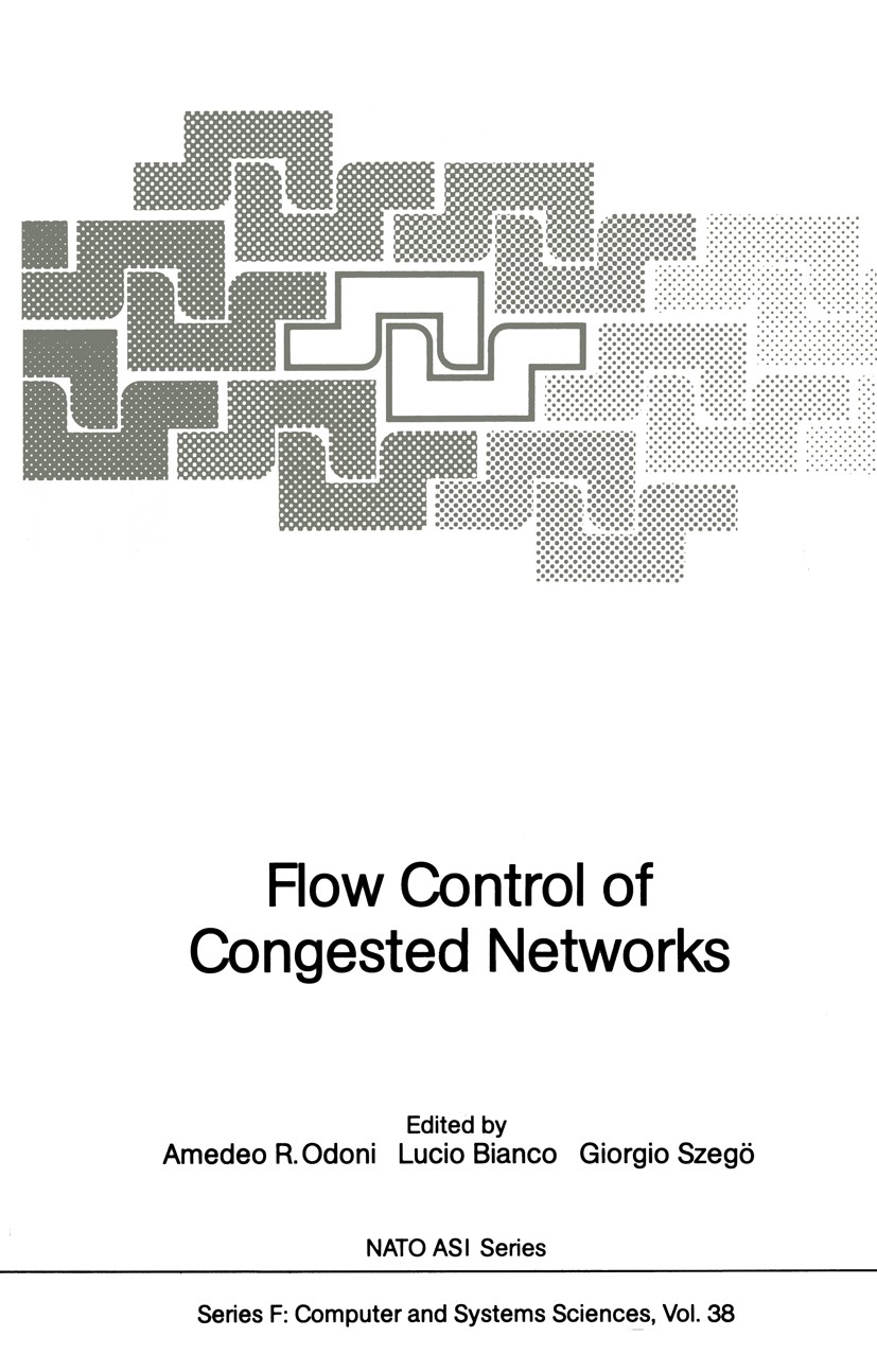 Titlebook: Flow Control of Congested Networks; Amedeo R. Odoni,Lucio Bianco,Giorgio Szegö Conference proceedings 1987 Springer-Verlag Berlin Heidelbe Titlebook: Flow Control of Congested Networks; Amedeo R. Odoni,Lucio Bianco,Giorgio Szegö Conference proceedings 1987 Springer-Verlag Berlin Heidelbe