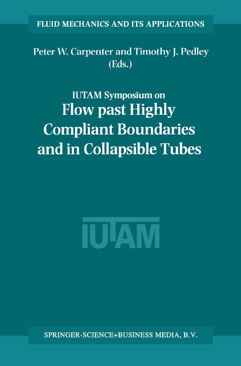 Titlebook: Flow Past Highly Compliant Boundaries and in Collapsible Tubes; Proceedings of the I Peter W. Carpenter,Timothy J. Pedley Conference procee Titlebook: Flow Past Highly Compliant Boundaries and in Collapsible Tubes; Proceedings of the I Peter W. Carpenter,Timothy J. Pedley Conference procee