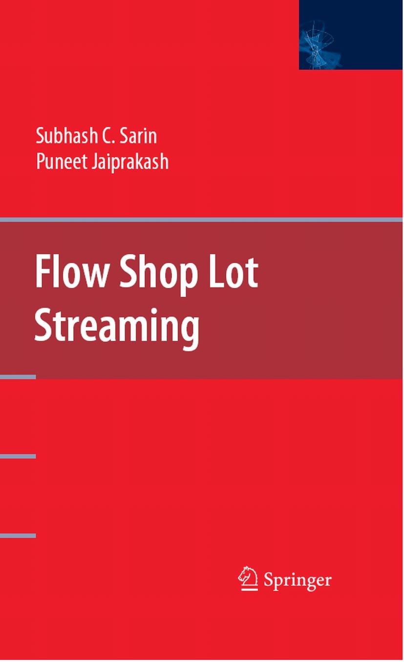 Titlebook: Flow Shop Lot Streaming; Subhash C. Sarin,Puneet Jaiprakash Book 2007 Springer-Verlag US 2007 Manufacturing.Manufacturing System.algorithm Titlebook: Flow Shop Lot Streaming; Subhash C. Sarin,Puneet Jaiprakash Book 2007 Springer-Verlag US 2007 Manufacturing.Manufacturing System.algorithm
