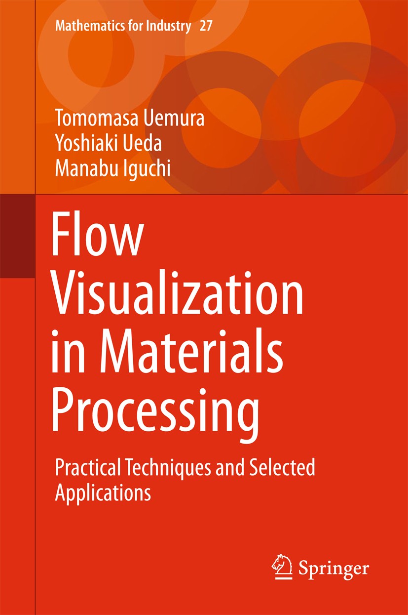 Titlebook: Flow Visualization in Materials Processing; Practical Techniques Tomomasa Uemura,Yoshiaki Ueda,Manabu Iguchi Book 2018 Springer Japan KK 20 Titlebook: Flow Visualization in Materials Processing; Practical Techniques Tomomasa Uemura,Yoshiaki Ueda,Manabu Iguchi Book 2018 Springer Japan KK 20