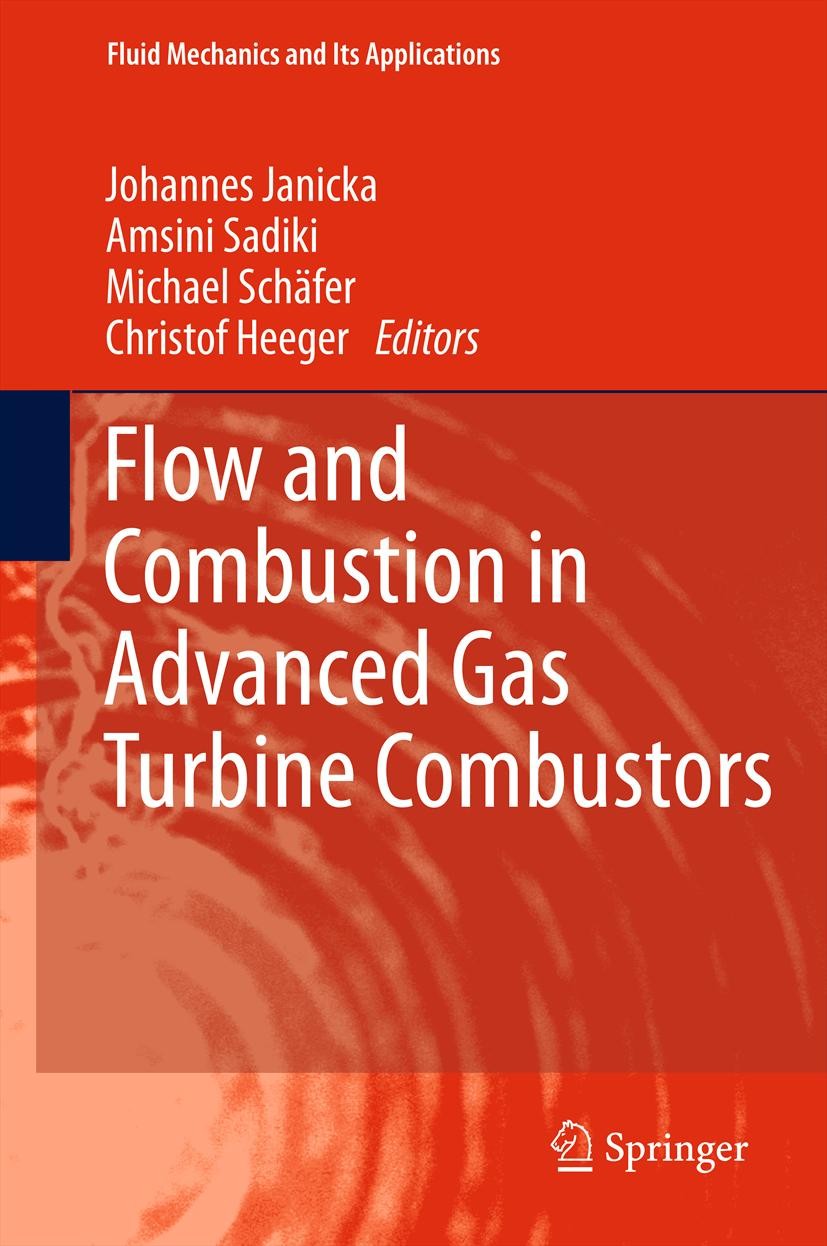 Titlebook: Flow and Combustion in Advanced Gas Turbine Combustors; Johannes Janicka,Amsini Sadiki,Christof Heeger Book 2013 Springer Science+Business Titlebook: Flow and Combustion in Advanced Gas Turbine Combustors; Johannes Janicka,Amsini Sadiki,Christof Heeger Book 2013 Springer Science+Business