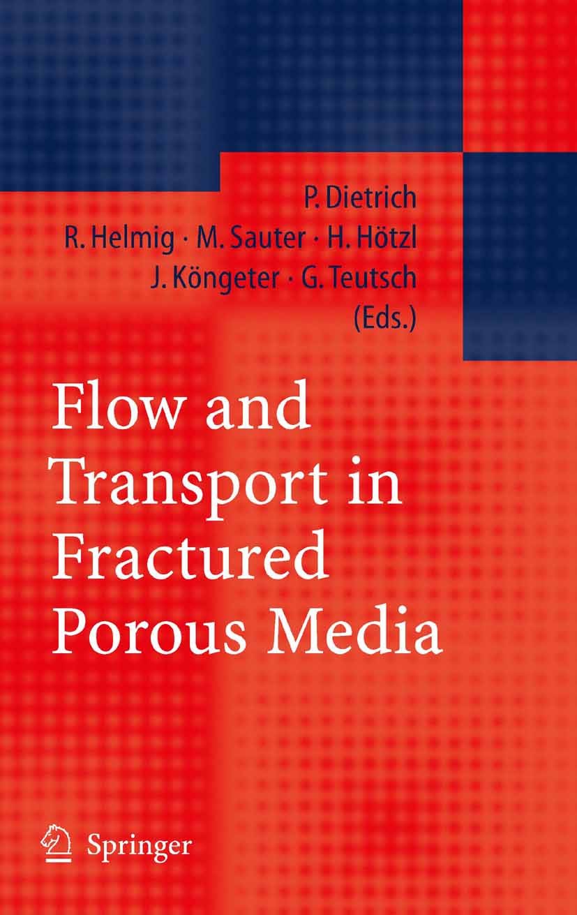 Titlebook: Flow and Transport in Fractured Porous Media; Peter Dietrich,Rainer Helmig,Georg Teutsch Book 2005 Springer-Verlag Berlin Heidelberg 2005 Titlebook: Flow and Transport in Fractured Porous Media; Peter Dietrich,Rainer Helmig,Georg Teutsch Book 2005 Springer-Verlag Berlin Heidelberg 2005
