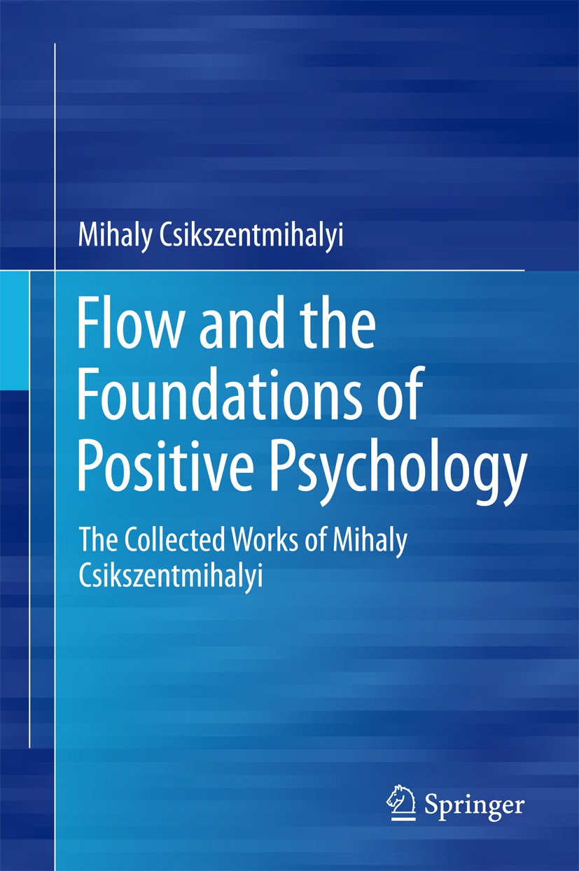 Titlebook: Flow and the Foundations of Positive Psychology; The Collected Works Mihaly Csikszentmihalyi Book 2014 Springer Science+Business Media Dor Titlebook: Flow and the Foundations of Positive Psychology; The Collected Works Mihaly Csikszentmihalyi Book 2014 Springer Science+Business Media Dor