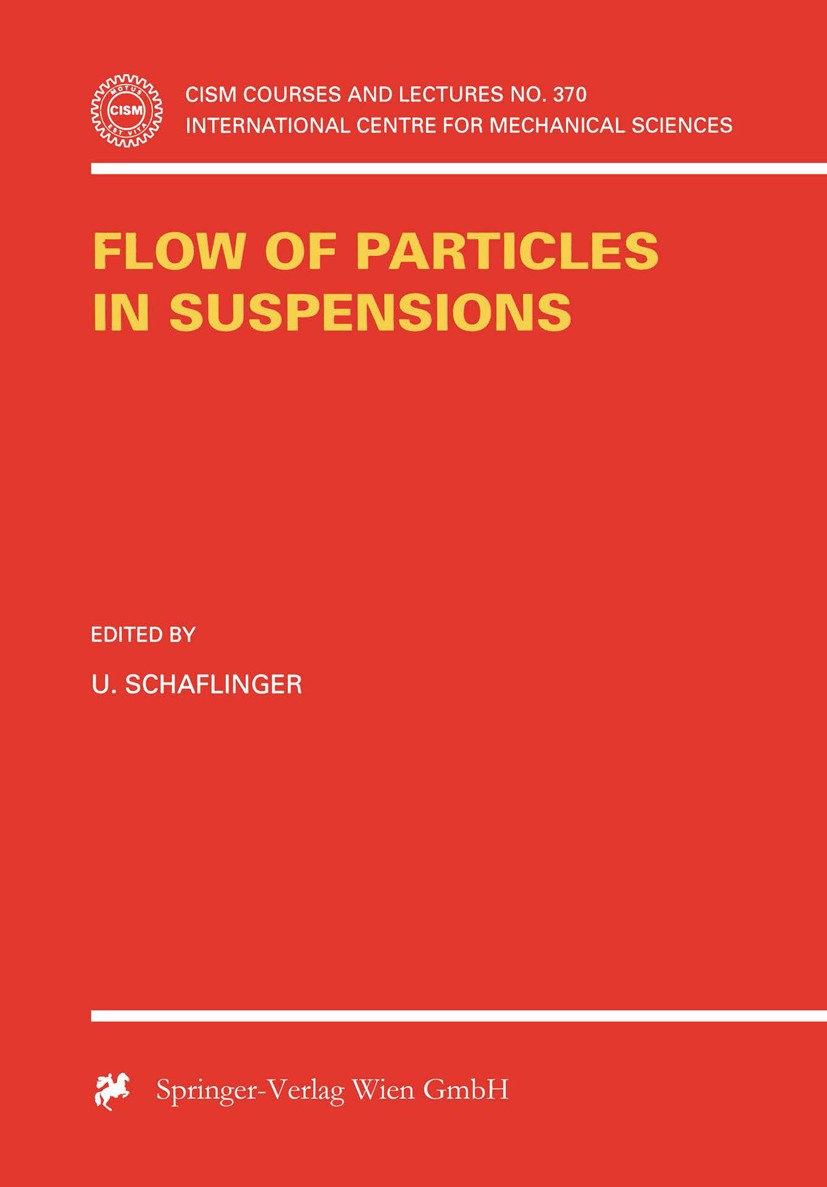 Titlebook: Flow of Particles in Suspensions; U. Schaflinger Book 1996 Springer-Verlag Wien 1996 cells.Diffusion.flow.transport.fluid- and aerodynamic Titlebook: Flow of Particles in Suspensions; U. Schaflinger Book 1996 Springer-Verlag Wien 1996 cells.Diffusion.flow.transport.fluid- and aerodynamic