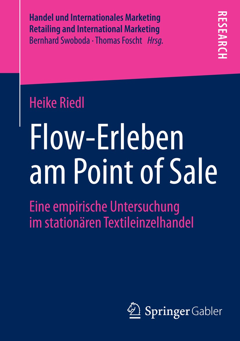 Titlebook: Flow-Erleben am Point of Sale; Eine empirische Unte Heike Riedl Book 2014 Springer Fachmedien Wiesbaden 2014 Erlebnisorientierung.Flow.Poin Titlebook: Flow-Erleben am Point of Sale; Eine empirische Unte Heike Riedl Book 2014 Springer Fachmedien Wiesbaden 2014 Erlebnisorientierung.Flow.Poin