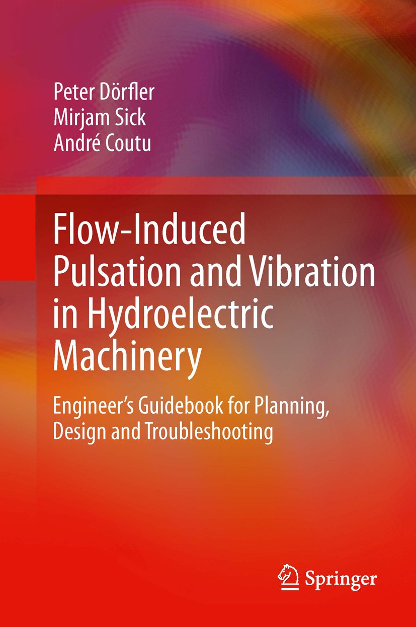 Titlebook: Flow-Induced Pulsation and Vibration in Hydroelectric Machinery; Engineer’s Guidebook Peter Dörfler,Mirjam Sick,André Coutu Book 2013 Sprin Titlebook: Flow-Induced Pulsation and Vibration in Hydroelectric Machinery; Engineer’s Guidebook Peter Dörfler,Mirjam Sick,André Coutu Book 2013 Sprin