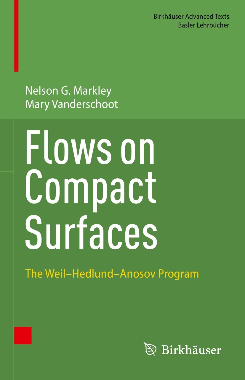 Titlebook: Flows on Compact Surfaces; The Weil–Hedlund–Ano Nelson G. Markley,Mary Vanderschoot Textbook 2023 The Editor(s) (if applicable) and The Aut Titlebook: Flows on Compact Surfaces; The Weil–Hedlund–Ano Nelson G. Markley,Mary Vanderschoot Textbook 2023 The Editor(s) (if applicable) and The Aut