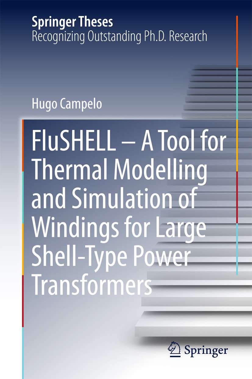 Titlebook: FluSHELL – A Tool for Thermal Modelling and Simulation of Windings for Large Shell-Type Power Transf; Hugo Campelo Book 2018 The Editor(s) Titlebook: FluSHELL – A Tool for Thermal Modelling and Simulation of Windings for Large Shell-Type Power Transf; Hugo Campelo Book 2018 The Editor(s)