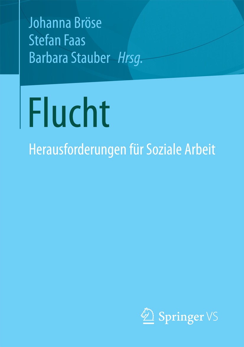 Titlebook: Flucht; Herausforderungen fü Johanna Bröse,Stefan Faas,Barbara Stauber Book 2018 Springer Fachmedien Wiesbaden GmbH 2018 Kinder- und Jugend Titlebook: Flucht; Herausforderungen fü Johanna Bröse,Stefan Faas,Barbara Stauber Book 2018 Springer Fachmedien Wiesbaden GmbH 2018 Kinder- und Jugend