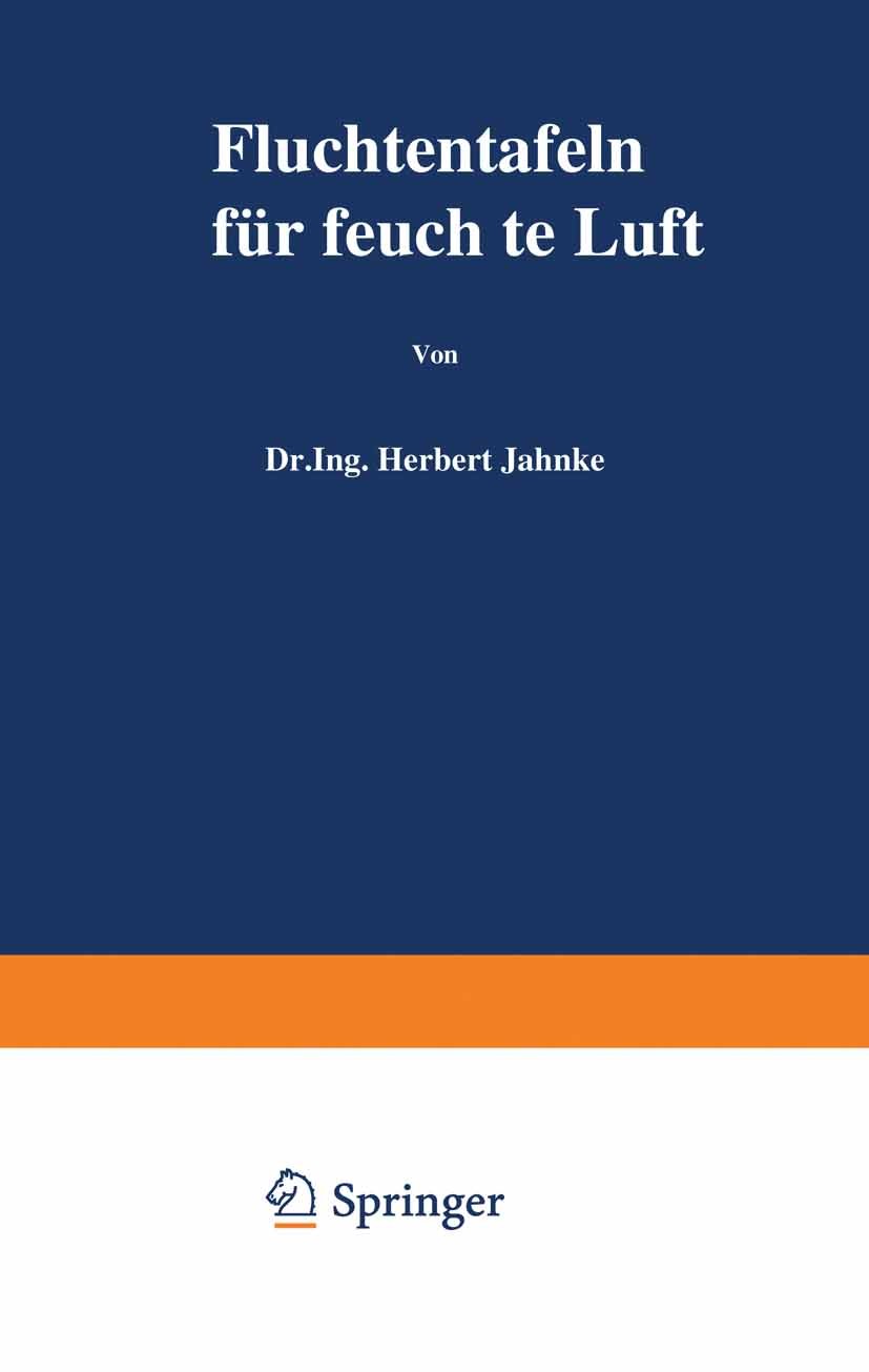 Titlebook: Fluchtentafeln für feuchte Luft; Herbert Jahnke Book 1937 Julius Springer in Berlin 1937 Adsorption.Druck.Kali.Kondensation.Mischen.Nebel. Titlebook: Fluchtentafeln für feuchte Luft; Herbert Jahnke Book 1937 Julius Springer in Berlin 1937 Adsorption.Druck.Kali.Kondensation.Mischen.Nebel.