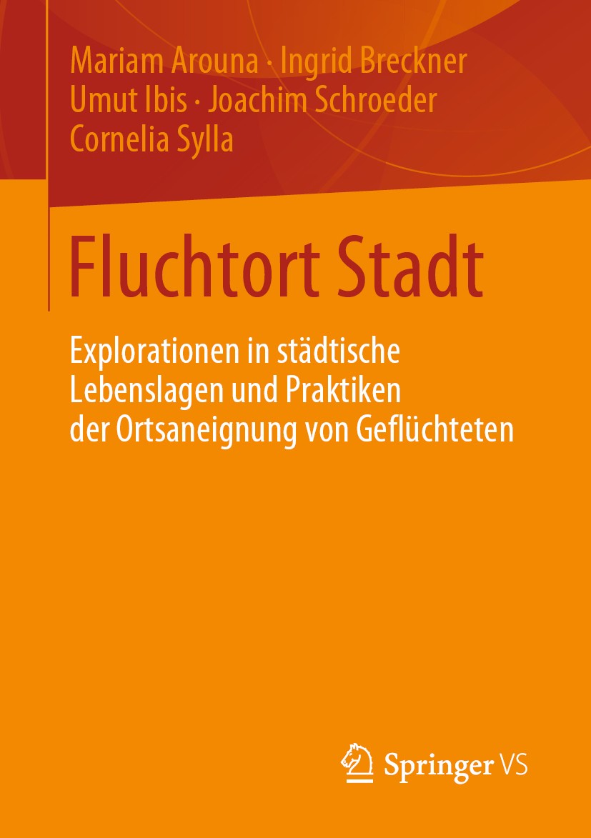 Titlebook: Fluchtort Stadt; Explorationen in stä Mariam Arouna,Ingrid Breckner,Cornelia Sylla Book 2019 Springer Fachmedien Wiesbaden GmbH, ein Teil v Titlebook: Fluchtort Stadt; Explorationen in stä Mariam Arouna,Ingrid Breckner,Cornelia Sylla Book 2019 Springer Fachmedien Wiesbaden GmbH, ein Teil v