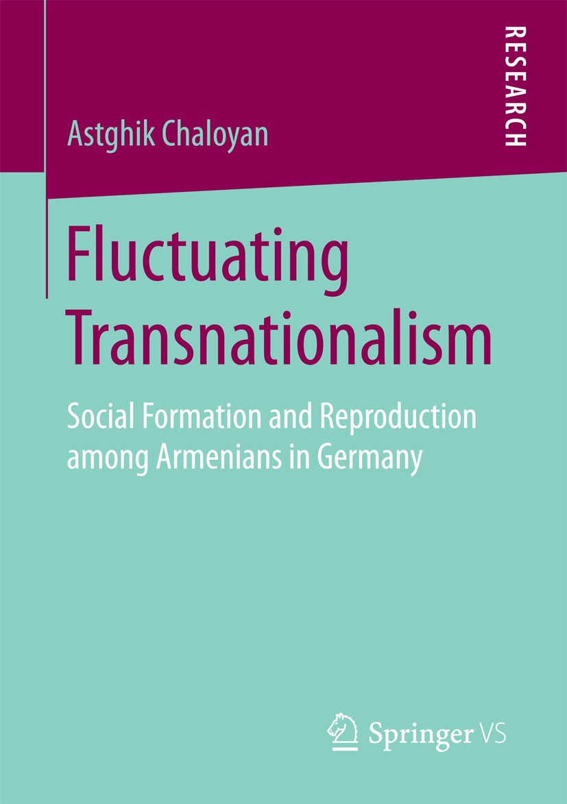 Titlebook: Fluctuating Transnationalism; Social Formation and Astghik Chaloyan Book 2017 Springer Fachmedien Wiesbaden GmbH 2017 Cross-border social t Titlebook: Fluctuating Transnationalism; Social Formation and Astghik Chaloyan Book 2017 Springer Fachmedien Wiesbaden GmbH 2017 Cross-border social t