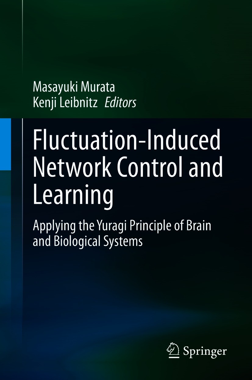 Titlebook: Fluctuation-Induced Network Control and Learning; Applying the Yuragi Masayuki Murata,Kenji Leibnitz Book 2021 Springer Nature Singapore P Titlebook: Fluctuation-Induced Network Control and Learning; Applying the Yuragi Masayuki Murata,Kenji Leibnitz Book 2021 Springer Nature Singapore P